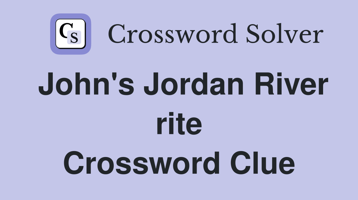 John's Jordan River rite Crossword Clue Answers Crossword Solver
